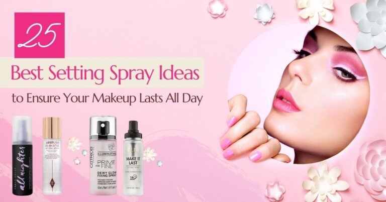 Featured image for “25 Best Setting Spray Ideas to Ensure Your Makeup Lasts All Day”